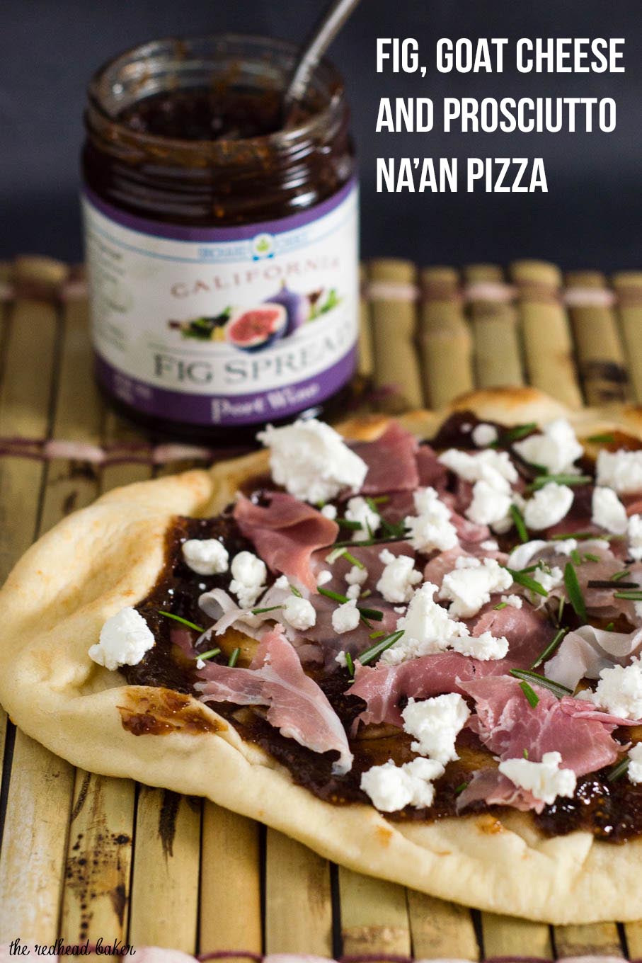 Indian flatbread makes a great crust for pizza! This na'an pizza is topped with fig jam, tangy goat cheese and salty prosciutto.