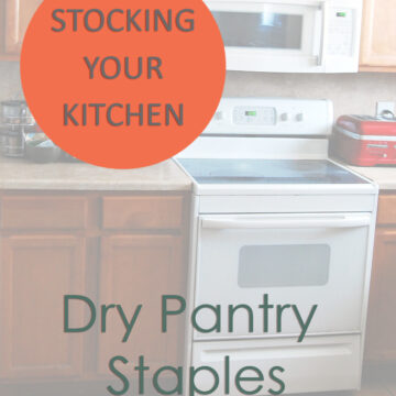 Stocking Your Kitchen: Dry Pantry Staples