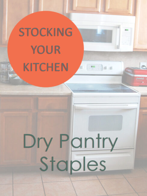 Stocking Your Kitchen: Dry Pantry Staples