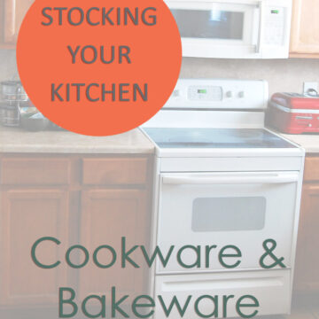 Stocking Your Kitchen: Cookware and Bakeware