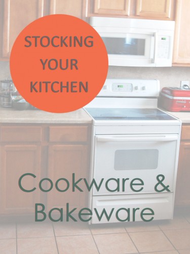 Stocking Your Kitchen: Cookware and Bakeware