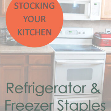 Stocking Your Kitchen: Refrigerator & Freezer Staples
