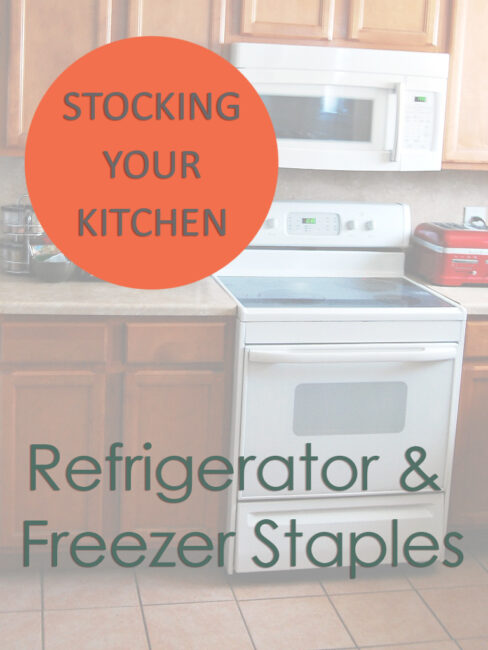 Stocking Your Kitchen: Refrigerator & Freezer Staples