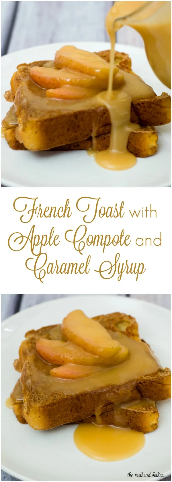 Rich slices of French toast are topped with vanilla-apple compote and caramel syrup. The compote and syrup can be made ahead and rewarmed before serving. #BrunchWeek TheRedheadBaker.com