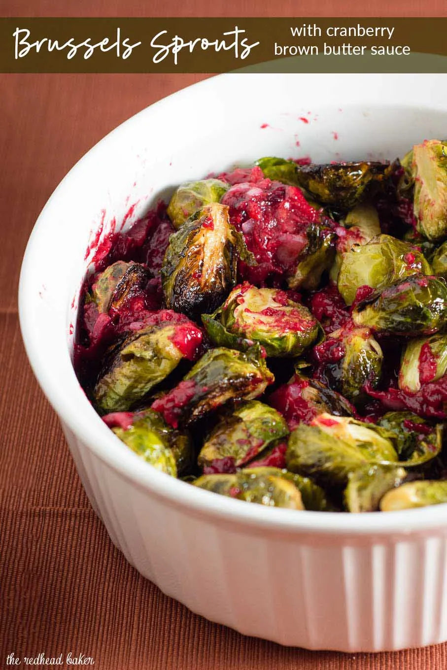 Roasted brussels sprouts are tender and sweet, and tossing them with a cranberry brown butter sauce adds a savory-sweet flavor.